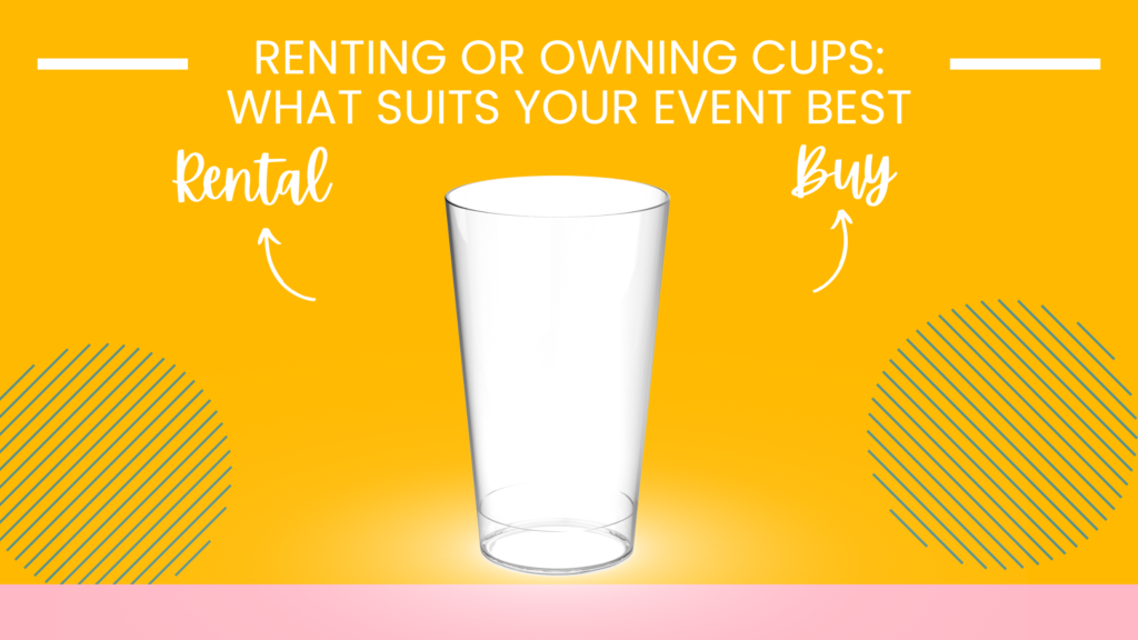 Renting or owning cups what suits your event